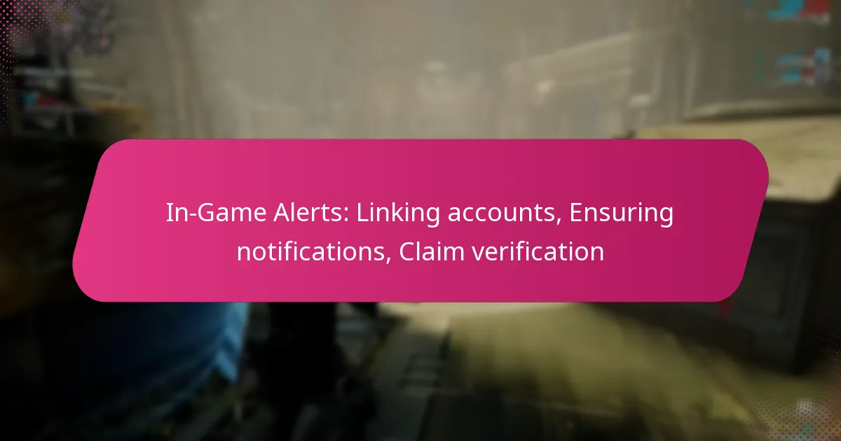 In-Game Alerts: Linking accounts, Ensuring notifications, Claim verification