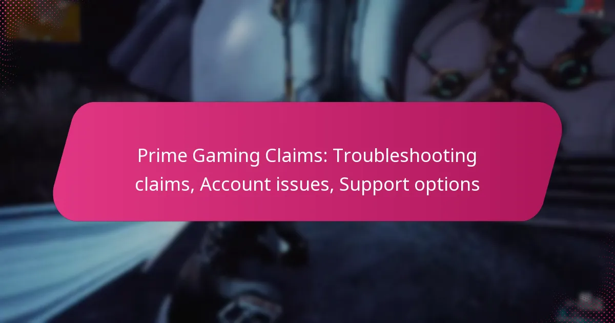 Prime Gaming Claims: Troubleshooting claims, Account issues, Support options
