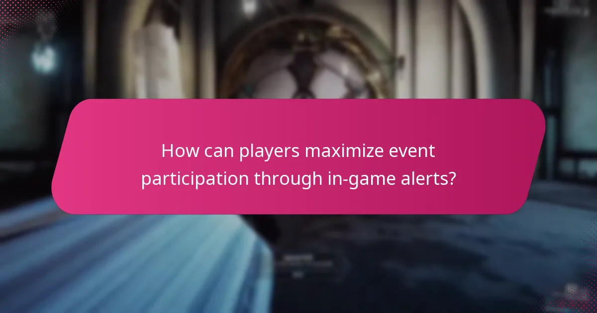 How can players maximize event participation through in-game alerts?