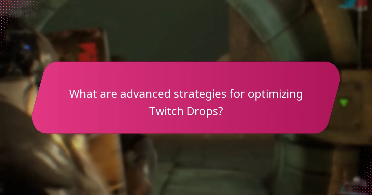 How can I maximize my rewards from Twitch Drops?